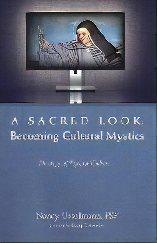 A Sacred Look : Becoming Cultural Mystics, De Nancy Usselmann. Editorial Cascade Books, Tapa Blanda En Inglés