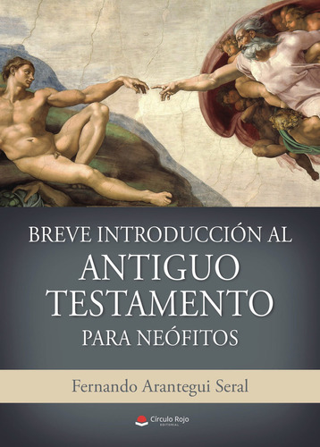 Breve introducción al antiguo testamento para neófitos:  aplica, de Arantegui Seral  Fernando.. 1, vol. 1. Editorial Grupo Editorial Círculo Rojo SL, tapa pasta blanda, edición 1 en español, 2022