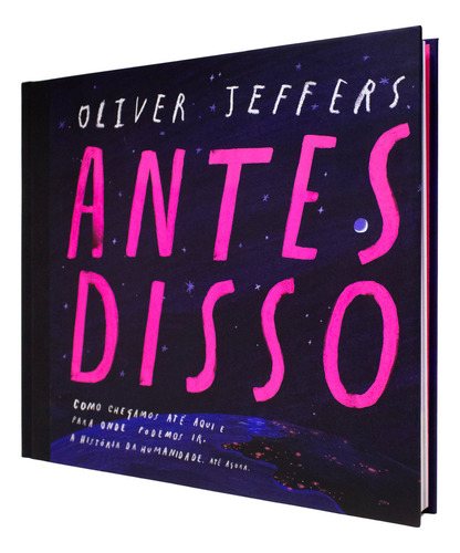 Antes Disso: Como Chegamos Até Aqui E Para Onde Podemos Ir. A História Da Humanidade. Até Agora., De Oliver Jeffers. Editorial Harperkids, Capa Dura, Edição 1 Em Português, 2024