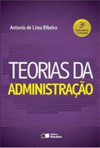 Teorias Da Administração, De Ribeiro, Antonio De Lima. Editora Saraiva, Capa Mole, Edição 3ª Edição - 2016 Em Português