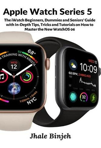 Apple Watch Series 5: The Iwatch Beginners, Dummies And Seni