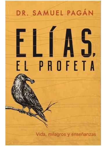 Elías, El Profeta: Vida, Milagros Y Enseñanzas, De Samuel Pagán. Editorial Unilit, Tapa Blanda, Edición 1 En Español, 2024