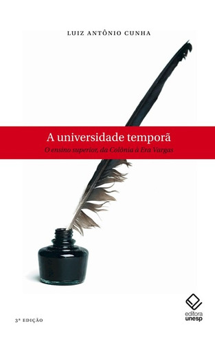 A universidade temporã - 3ª edição: O ensino superior, da Colônia à Era Vargas, de Cunha, Luiz Antônio. Fundação Editora da Unesp, capa mole em português, 2007