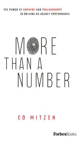 More Than A Number : The Power Of Empathy And Philanthropy In Driving Ad Agency Performance, De Ed Mitzen., Vol. 1. Editorial Forbesbooks, Tapa Dura En Inglés