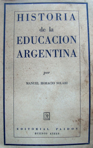 Historia De La Educacion Argentina. Manuel H. Solari 47n 946