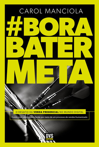 Bora Bater Meta: o desafio da venda presencial no mundo digital, de Manciola, Carol. Dvs Editora Ltda, capa mole em português, 2019