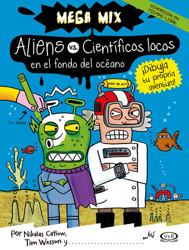 Aliens vs. Científicos locos en el fondo del océano: Mega mix: ¡Dibuja tu propia aventura!, de Catlow, Nikalas. Editorial VR Editoras, tapa blanda en español, 2014