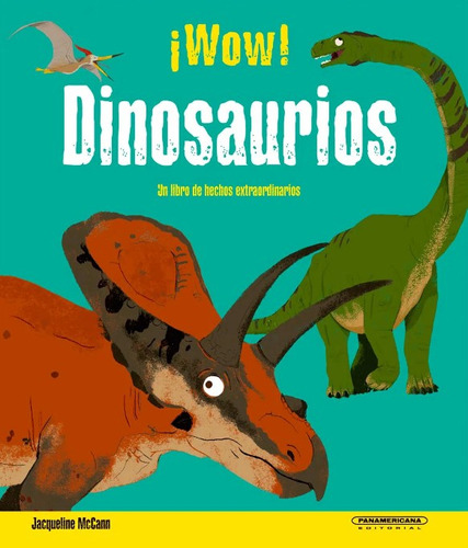 Wow! Dinosaurios: Un Libro De Hechos Extraordinarios, De Jacqueline Mccann. Editorial Panamericana Editorial, Tapa Dura, Edición 2021 En Español
