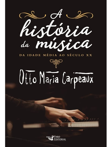 Livro A História Da Música, De Otto Maria Carpeaux. Editora Faro Editorial Eireli, Capa Mole Em Português, 2022