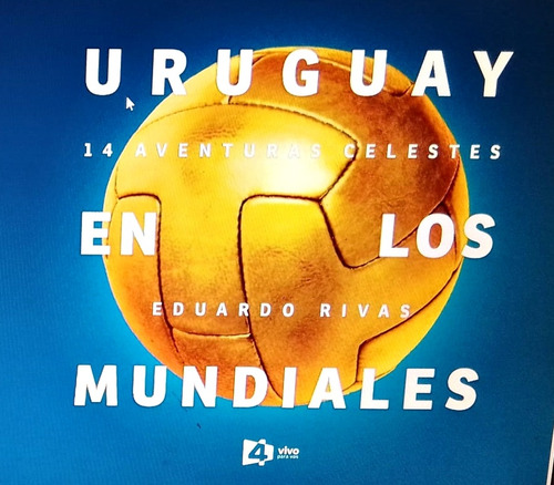 Uruguay En Los Mundiales. 14 Aventuras Celestes - Eduardo Ri