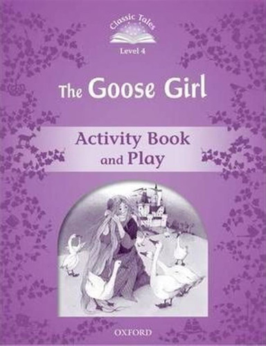 Classic Tales Second Edition: Level 4: The Goose Girl Act...