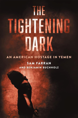 The Tightening Dark: An American Hostage In Yemen, De Farran, Sam. Editorial Hachette Books, Tapa Dura En Inglés