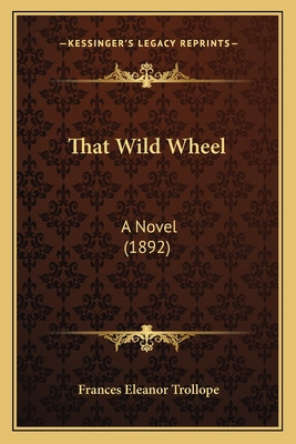 Libro That Wild Wheel: A Novel (1892) - Trollope, Frances...