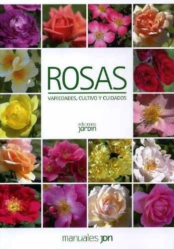 Cané: Rosas. Variedades, Cultivo Y Cuidados