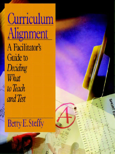 Curriculum Alignment: A Facilitator's Guide To Deciding What To Teach And Test, De Steffy, Betty E.. Editorial Corwin Pr Inc, Tapa Blanda En Inglés