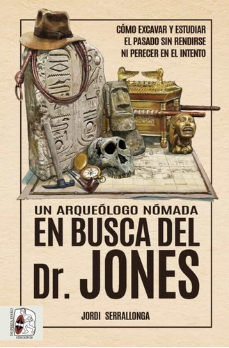 Un Arqueologo Nomada En Busca Del Dr. Jonesjordi Serrallonga