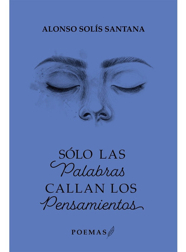 Sólo Las Palabras Callan Los Pensamientos, De Solís, Alonso. Editorial Hola Publishing Internacional, Tapa Blanda, Edición 1 En Español, 2022