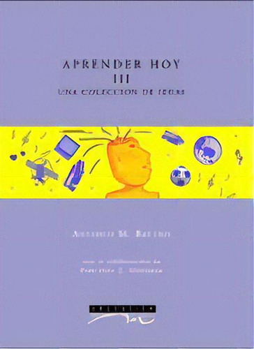Aprender Hoy Iii - Una Colección De Ideas, De Battro Antonio. Editorial Papers  Editores, Tapa Blanda, Edición 1 En Español