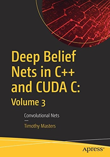 Deep Belief Nets In C++ And Cuda C Volume 3 Convolutional Ne