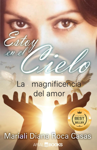 Libro: Estoy En El Cielo: La Magnificencia Del Amor (spanish