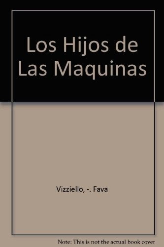 Los Hijos De Las Maquinas - Fava, Vizziello-zorzi-bo, De Fava, Vizziello-zorzi-bottos. Editorial Nueva Visión En Español