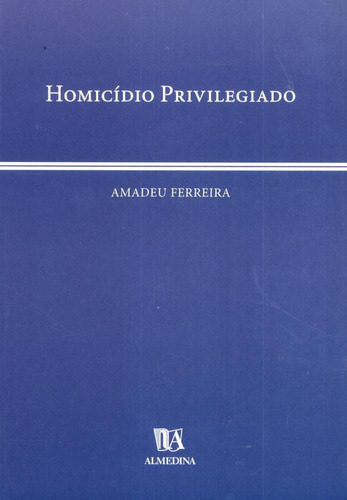 Homicidio Privilegiado, De Amadeu Jose Ferreira. Editora Almedina Em Português