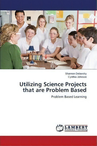 Utilizing Science Projects That Are Problem Based, De Delawsky Shannon. Editorial Lap Lambert Academic Publishing, Tapa Blanda En Inglés