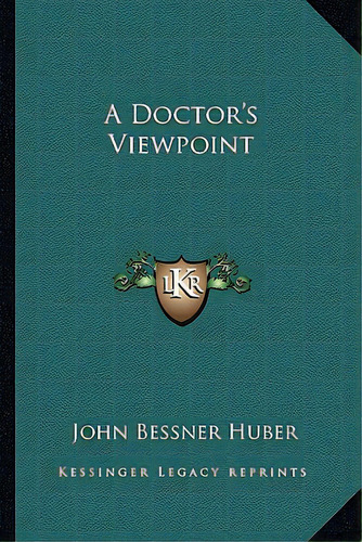 A Doctor's Viewpoint, De Huber, John Bessner. Editorial Kessinger Pub Llc, Tapa Blanda En Inglés
