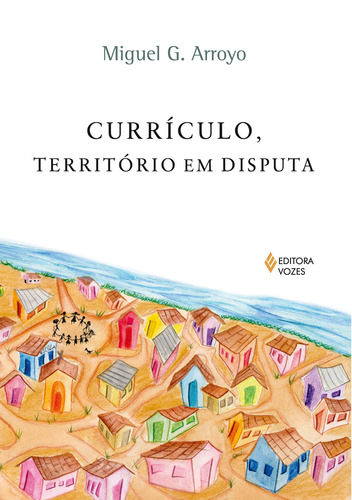 Currículo, território em disputa, de Arroyo, Miguel G.. Editora Vozes Ltda., capa mole em português, 2013