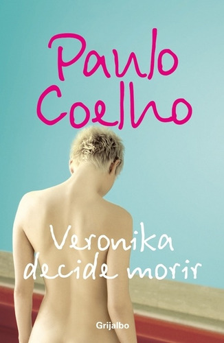 Biblioteca Paulo Coelho - Veronika decide morir, de Coelho, Paulo. Serie Biblioteca Paulo Coelho Editorial Grijalbo, tapa blanda en español, 2007