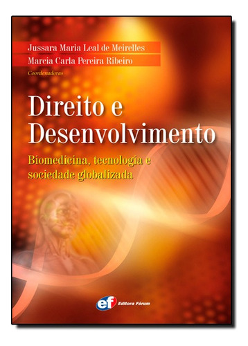 Direito E Desenvolvimento - Biomedicina, Tecnologia E Sociedade Globalizada, De Marcia Carla Pereira Jussara Maria De Leal; Ribeiro. Editora Forum Em Português