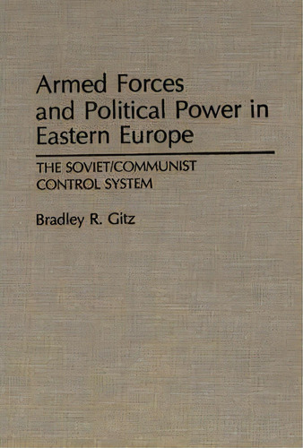 Armed Forces And Political Power In Eastern Europe, De Bradley R. Gitz. Editorial Abc Clio, Tapa Dura En Inglés