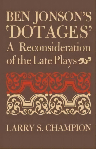 Ben Jonson's 'dotages', De Larry S. Champion. Editorial University Press Kentucky, Tapa Blanda En Inglés