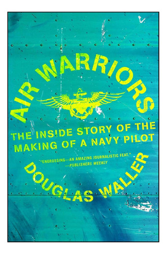 Libro: Air Warriors: The Inside Story Of The Making Of A Nav
