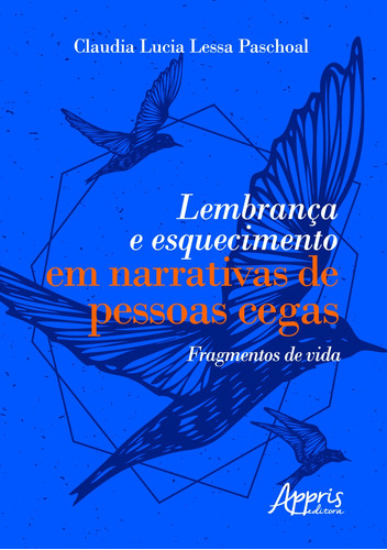 Lembrança e esquecimento em narrativas de pessoas cegas: fragmentos de vida, de Paschoal, Claudia Lucia Lessa. Appris Editora e Livraria Eireli - ME, capa mole em português, 2021