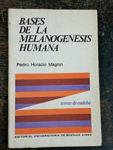 Bases De La Melanogenesis Humana * Pedro H. Magnin * Eudeb 