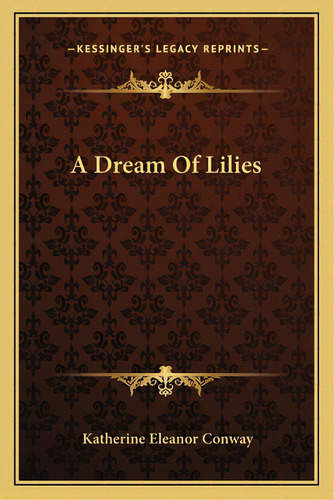 A Dream Of Lilies, De Way, Katherine Eleanor. Editorial Kessinger Pub Llc, Tapa Blanda En Inglés
