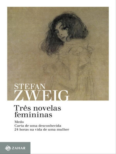 Três Novelas Femininas: Medo, Carta De Uma Desconhecida E 24 Horas Na Vida De Uma Mulher, De Zweig, Stefan. Editora Zahar, Capa Mole, Edição 1ª Edição - 2014 Em Português