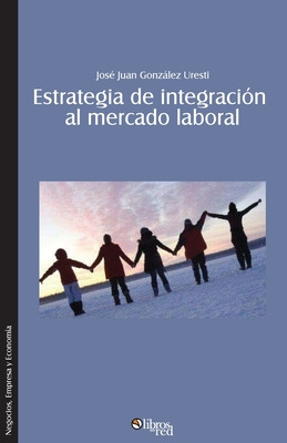 Libro Estrategia De Integracion Al Mercado Laboral. Como ...