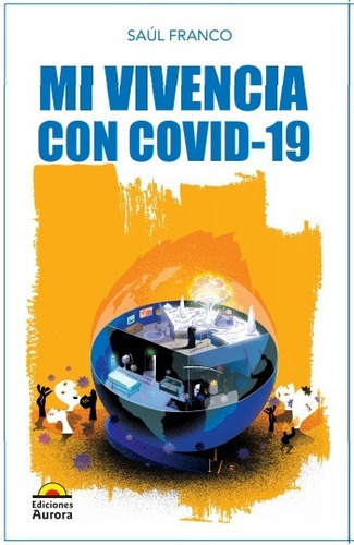 Mi Vivencia Con Covid-19, De Saúl Franco. Editorial Ediciones Aurora, Tapa Blanda En Español, 2021