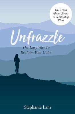 Libro Unfrazzle : The Easy Way To Reclaim Your Calm - Lam...