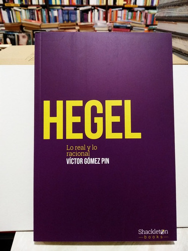 Hegel. Lo Real Y Lo Racional - Víctor Gómez Pin