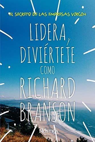 Libro : Lidera Y Diviértete Como Richard Branson El Secreto