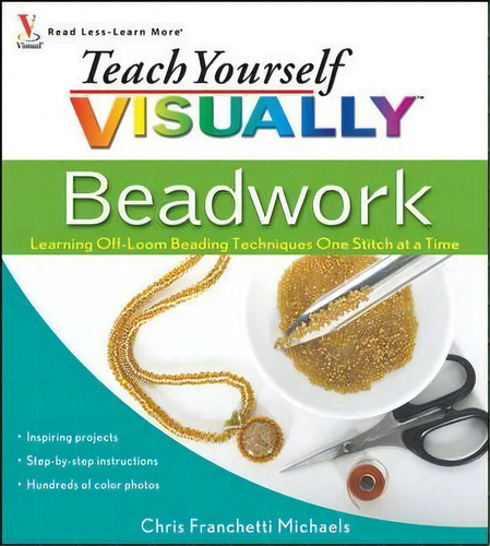 Teach Yourself Visually Beadwork, De Chris Franchetti Michaels. Editorial John Wiley Sons Ltd, Tapa Blanda En Inglés