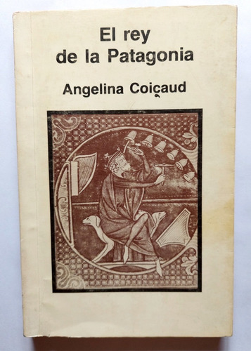 El Rey De La Patagonia Angelina Coicaud 1984 Chubut Comodoro