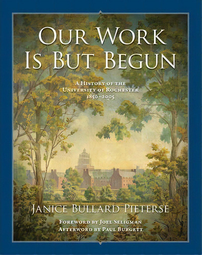 Our Work Is But Begun : A History Of The University Of Rochester 1850-2005, De Janice Bullard Pieterse. Editorial Boydell & Brewer Ltd, Tapa Dura En Inglés