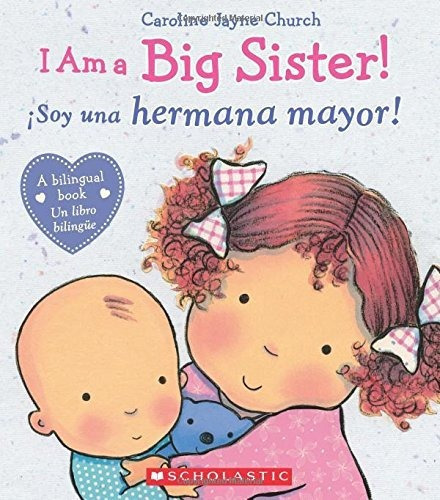 I Am A Big Sister! / Soy Una Hermana Mayor! (bilingual), De Caroline Jayne Church. Editorial Scholastic En Espanol, Tapa Dura En Español