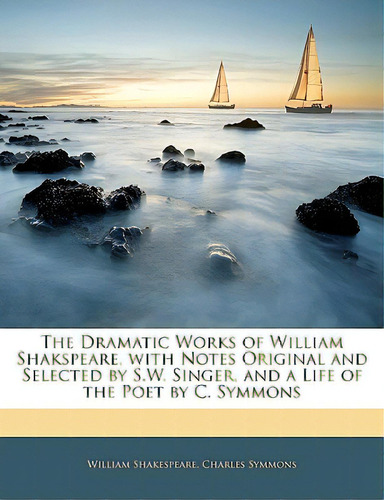 The Dramatic Works Of William Shakspeare, With Notes Original And Selected By S.w. Singer, And A ..., De Shakespeare, William. Editorial Nabu Pr, Tapa Blanda En Inglés