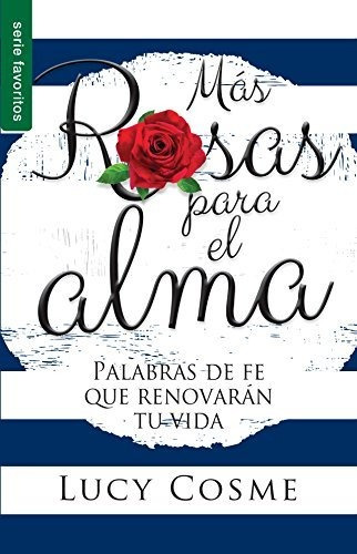 Libro : Mas Rosas Para El Alma, Palabras De Fe Que Renovara