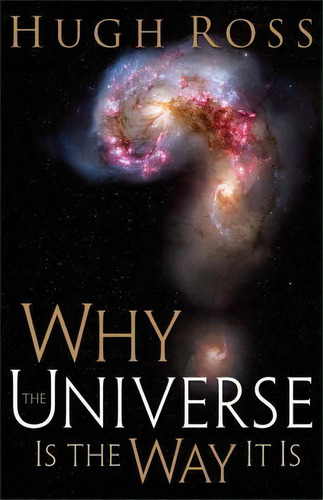Why The Universe Is The Way It Is, De Hugh Ross. Editorial Baker Publishing Group, Tapa Blanda En Inglés